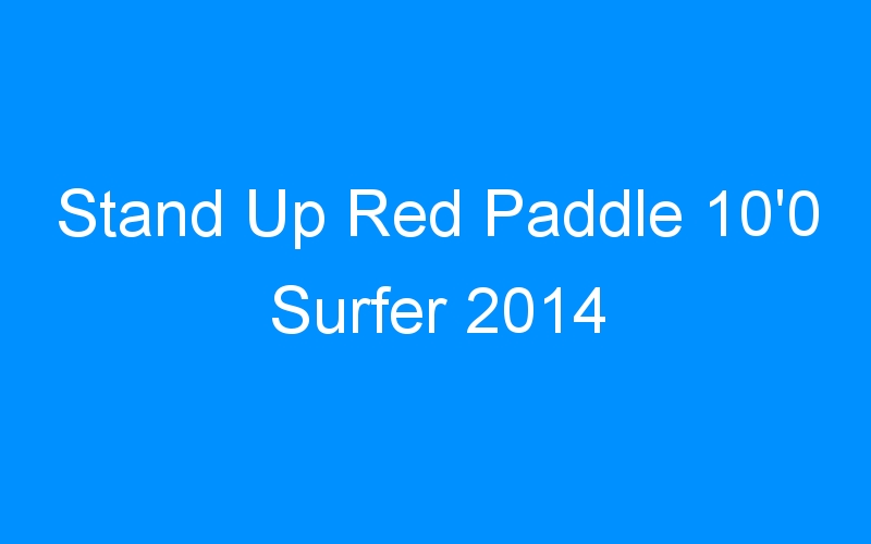 Stand Up Red Paddle 10’0 Surfer 2014