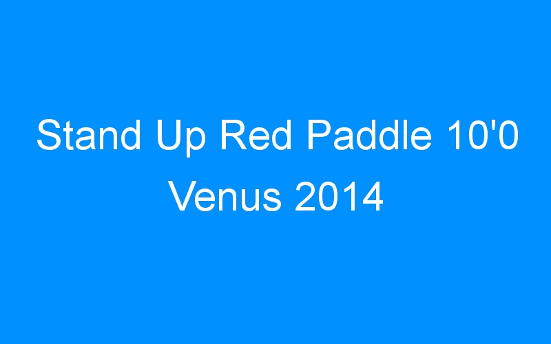 You are currently viewing Stand Up Red Paddle 10’0 Venus 2014