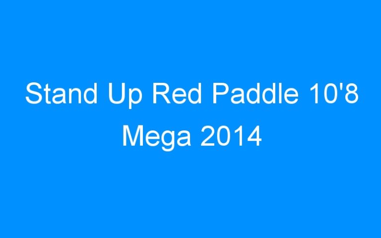 Lire la suite à propos de l’article Stand Up Red Paddle 10’8 Mega 2014