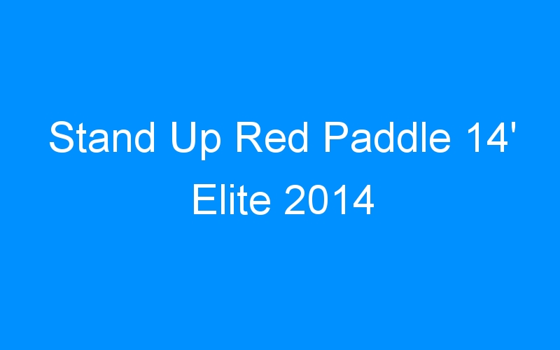 You are currently viewing Stand Up Red Paddle 14′ Elite 2014