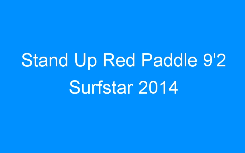 You are currently viewing Stand Up Red Paddle 9’2 Surfstar 2014