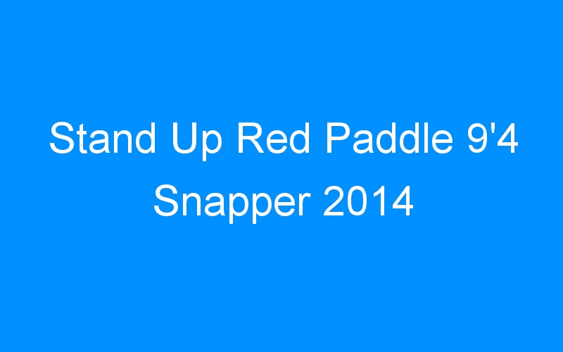Stand Up Red Paddle 9’4 Snapper 2014