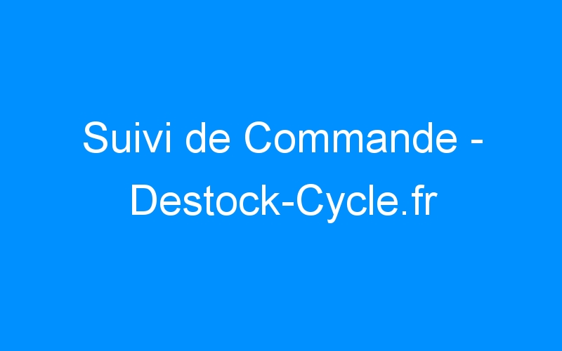 You are currently viewing Suivi de Commande – Destock-Cycle.fr