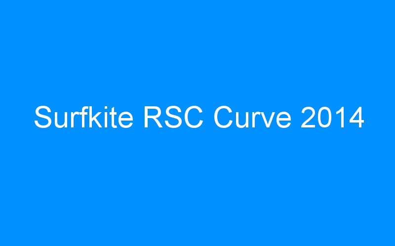 You are currently viewing Surfkite RSC Curve 2014