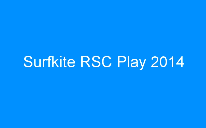 You are currently viewing Surfkite RSC Play 2014