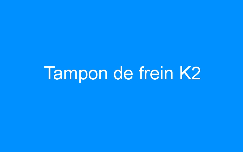 You are currently viewing Tampon de frein K2