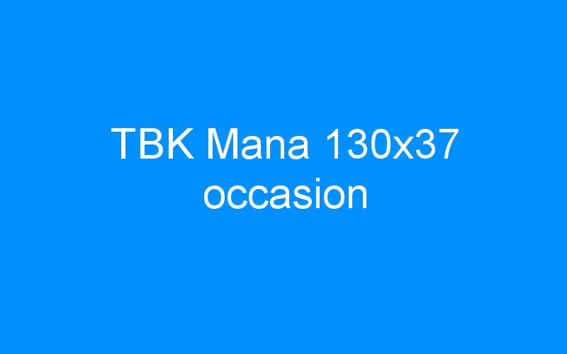 You are currently viewing TBK Mana 130×37 occasion