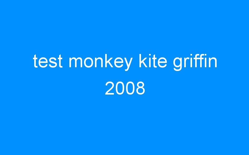 test monkey kite griffin 2008