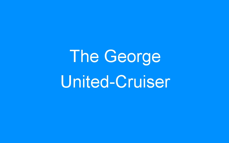 You are currently viewing The George United-Cruiser