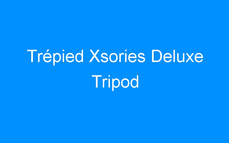 You are currently viewing Trépied Xsories Deluxe Tripod