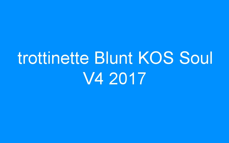 You are currently viewing trottinette Blunt KOS Soul V4 2017
