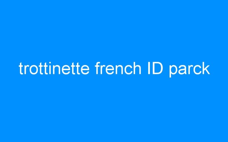 Lire la suite à propos de l’article trottinette french ID parck