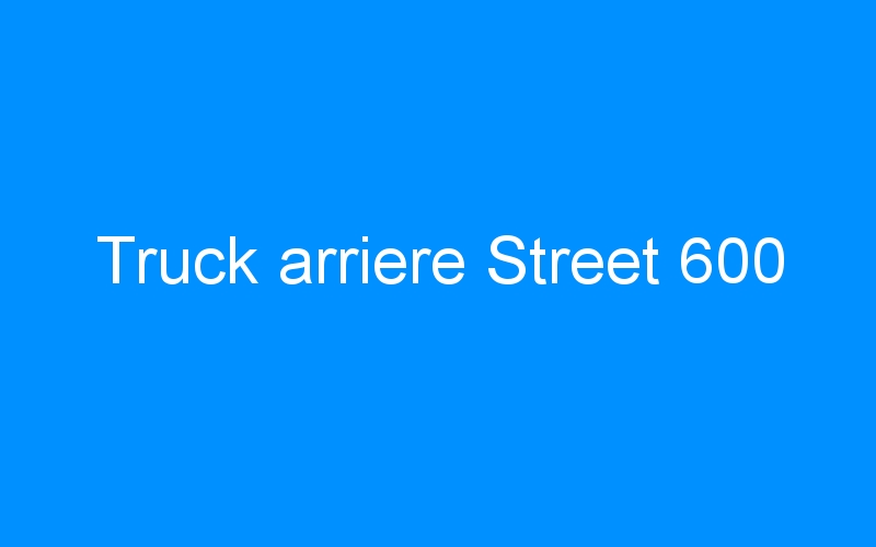 You are currently viewing Truck arriere Street 600