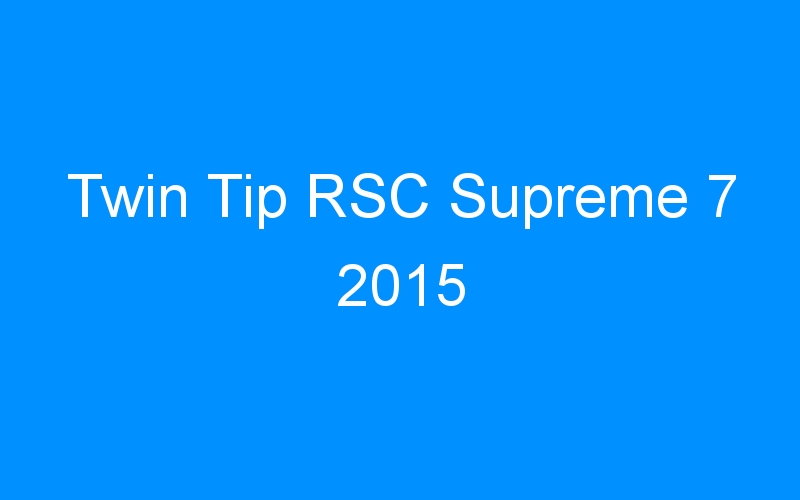 You are currently viewing Twin Tip RSC Supreme 7 2015