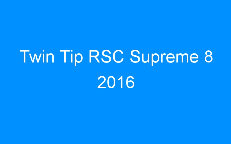 You are currently viewing Twin Tip RSC Supreme 8 2016