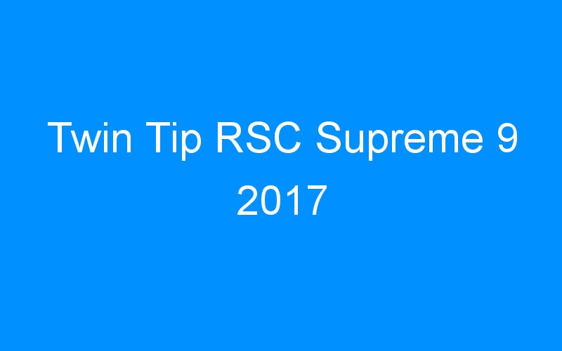 Lire la suite à propos de l’article Twin Tip RSC Supreme 9 2017