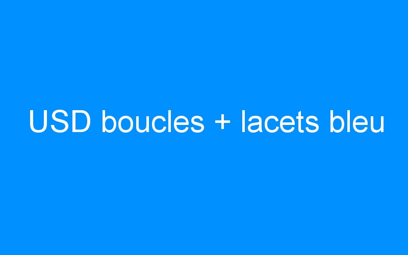 You are currently viewing USD boucles + lacets bleu
