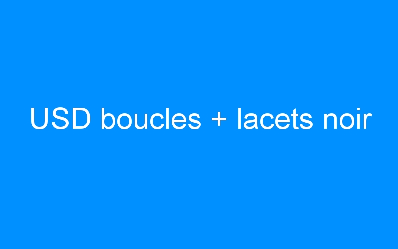 You are currently viewing USD boucles + lacets noir