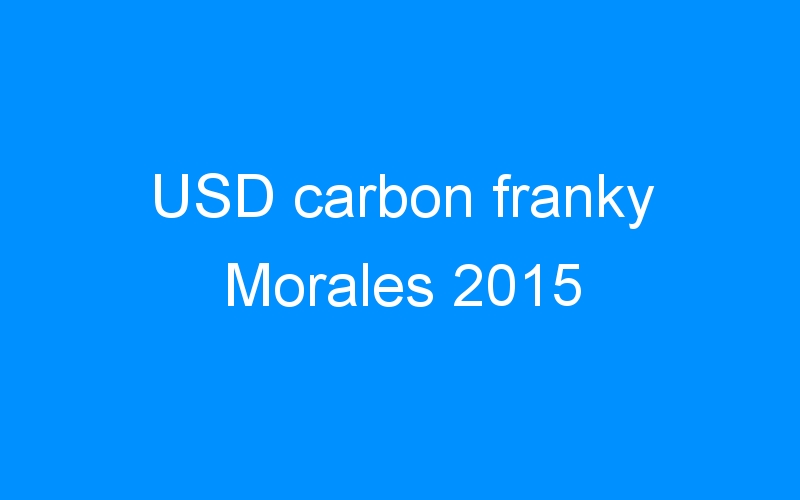 You are currently viewing USD carbon franky Morales 2015
