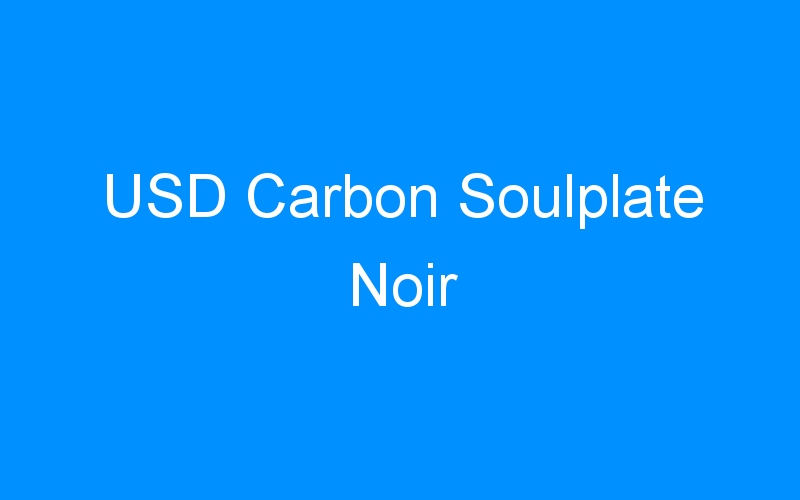 You are currently viewing USD Carbon Soulplate Noir