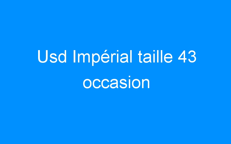 You are currently viewing Usd Impérial taille 43 occasion