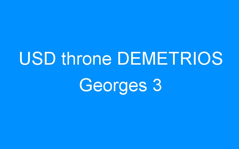 You are currently viewing USD throne DEMETRIOS Georges 3