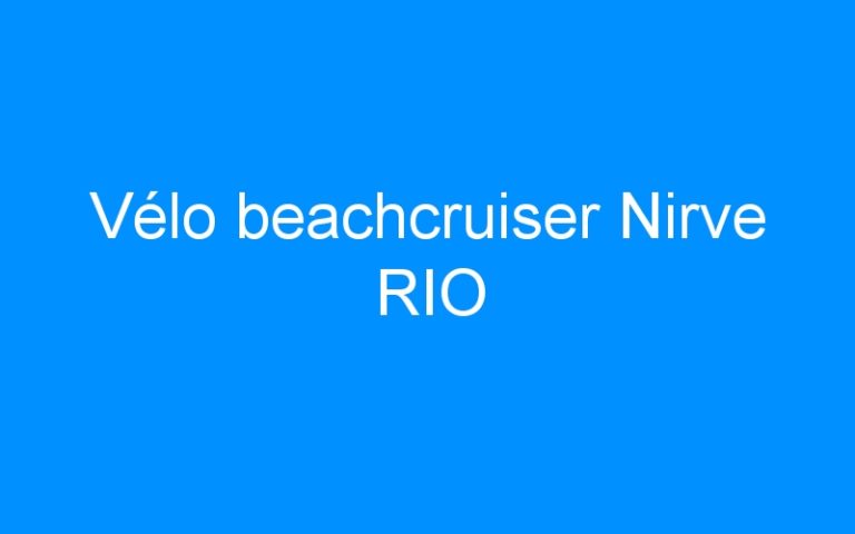 Lire la suite à propos de l’article Vélo beachcruiser Nirve RIO