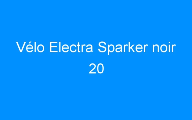 Lire la suite à propos de l’article Vélo Electra Sparker noir 20