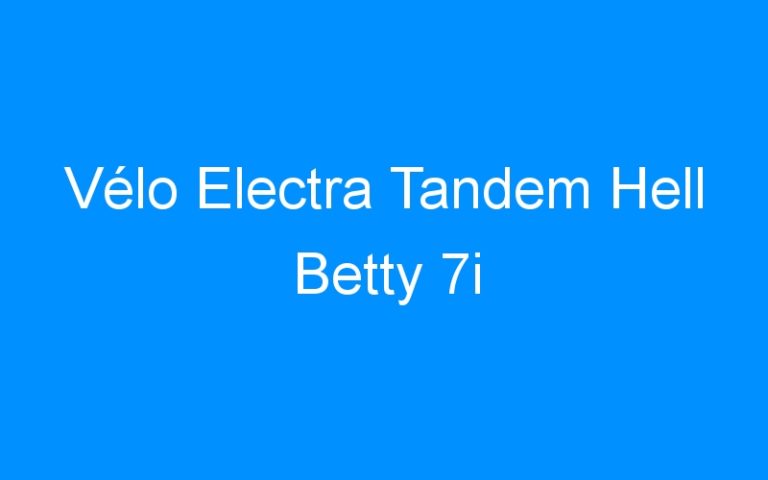 Lire la suite à propos de l’article Vélo Electra Tandem Hell Betty 7i