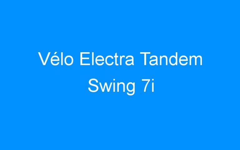 Lire la suite à propos de l’article Vélo Electra Tandem Swing 7i