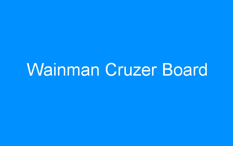 You are currently viewing Wainman Cruzer Board