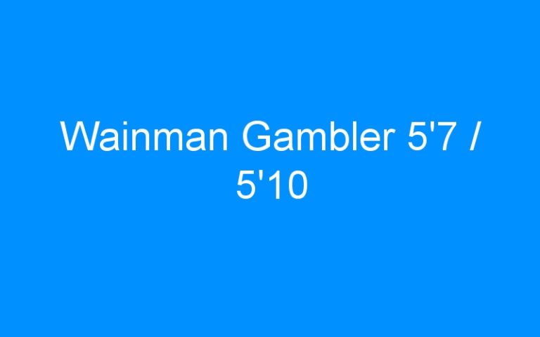 Lire la suite à propos de l’article Wainman Gambler 5’7 / 5’10