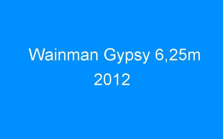 Lire la suite à propos de l’article Wainman Gypsy 6,25m 2012