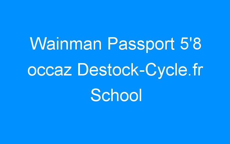 You are currently viewing Wainman Passport 5’8 occaz Destock-Cycle.fr School