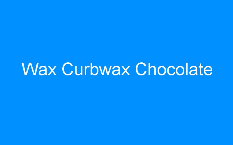 You are currently viewing Wax Curbwax Chocolate