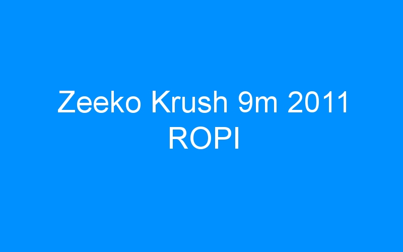 You are currently viewing Zeeko Krush 9m 2011 ROPI