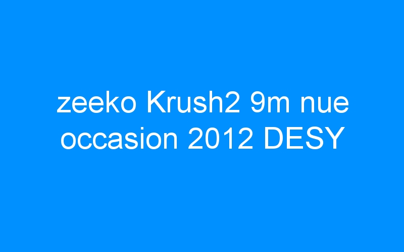 You are currently viewing zeeko Krush2 9m nue occasion 2012 DESY