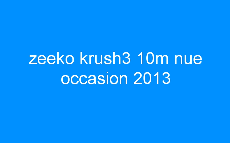 zeeko krush3 10m nue occasion 2013