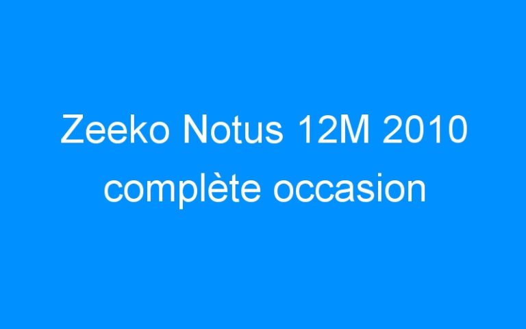 Zeeko Notus 12M 2010 complète occasion